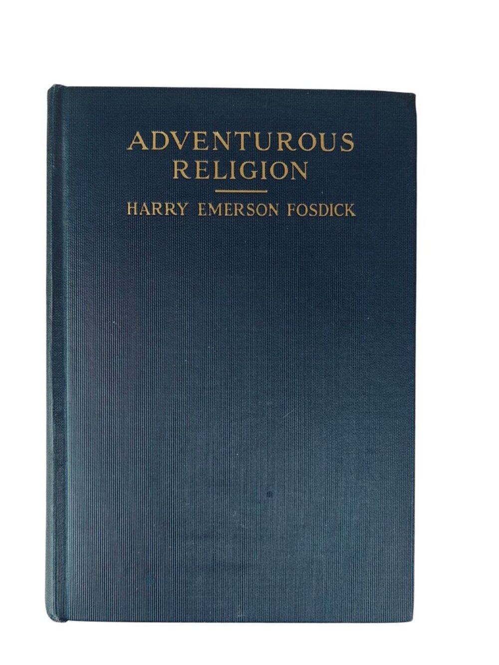 Adventurous Religion And Other Essays Harry Emerson Fosdick Hardcover 1926